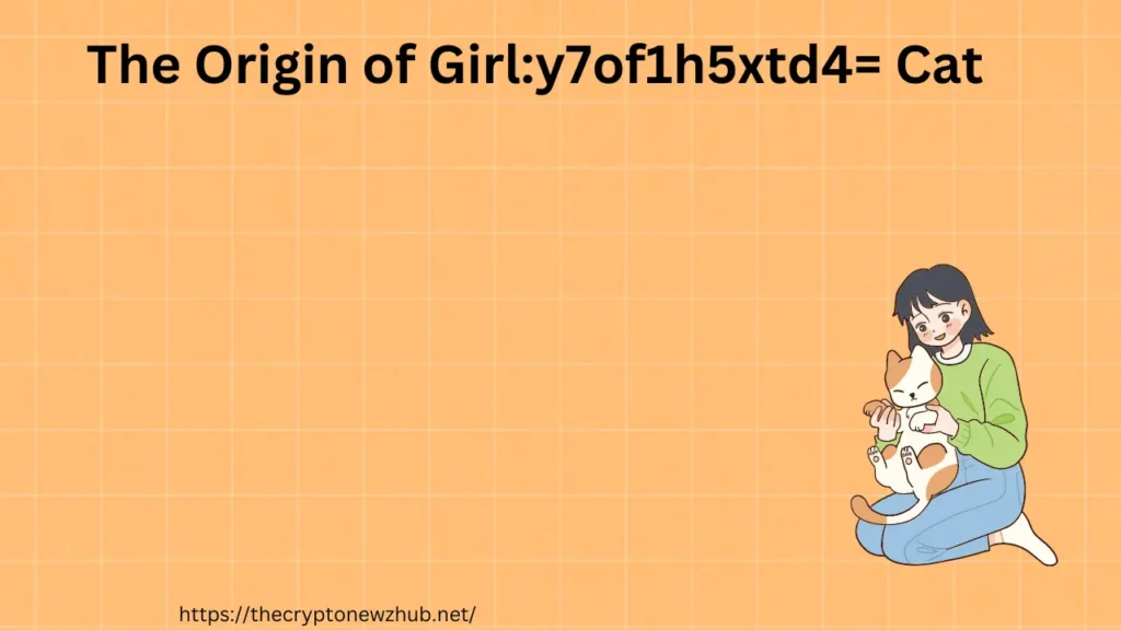 The Origin of Girly7of1h5xtd4= Cat