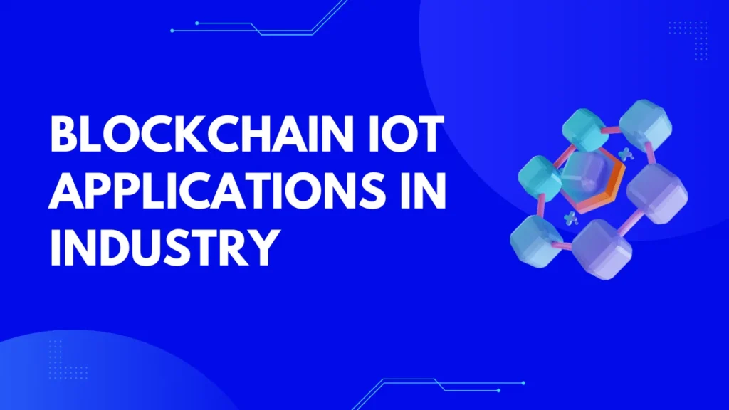 Blockchain IoT Applications in Industry