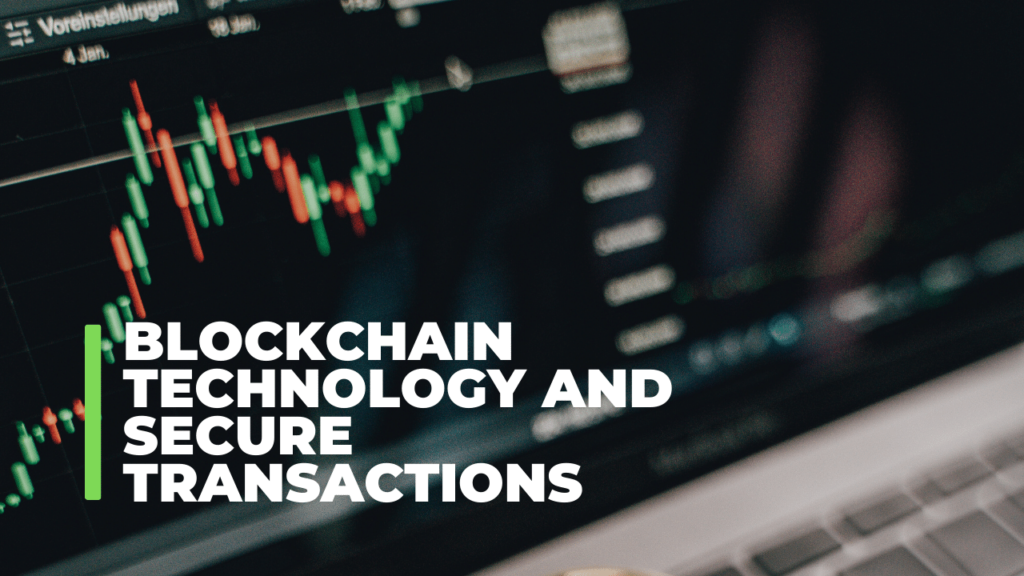 Blockchain Technology and Secure Transactions