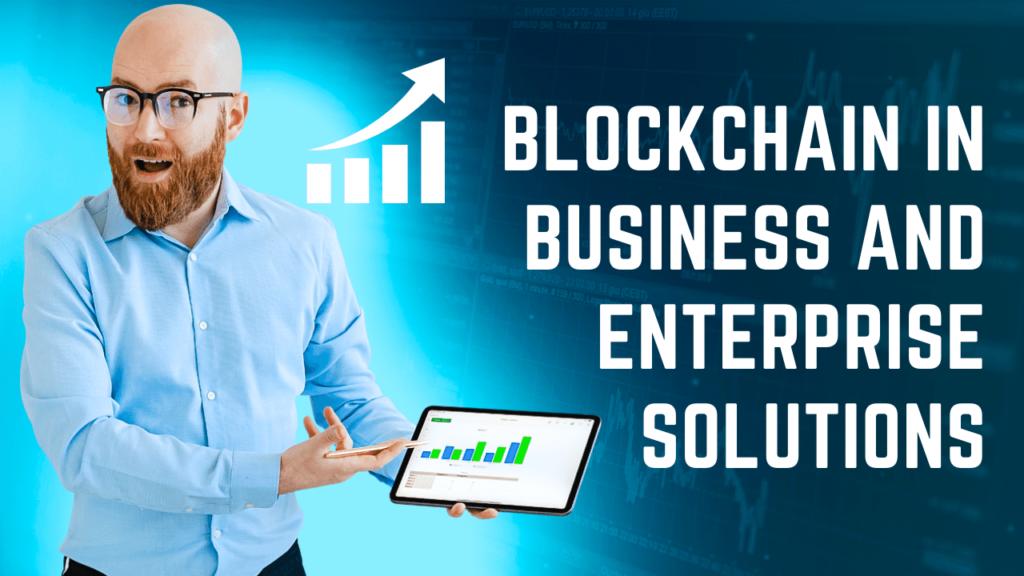 Blockchain in Business and Enterprise Solutions