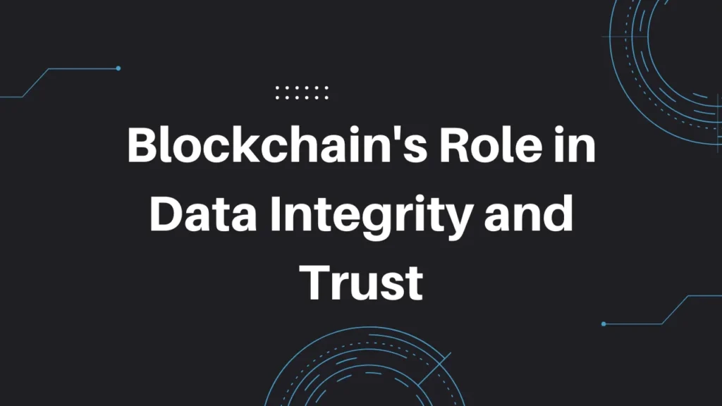 Blockchain's Role in Data Integrity and Trust