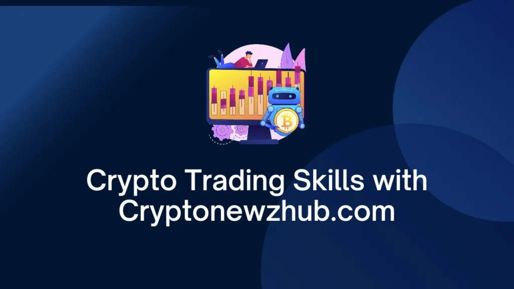 Crypto Trading Skills with Cryptonewzhub.com