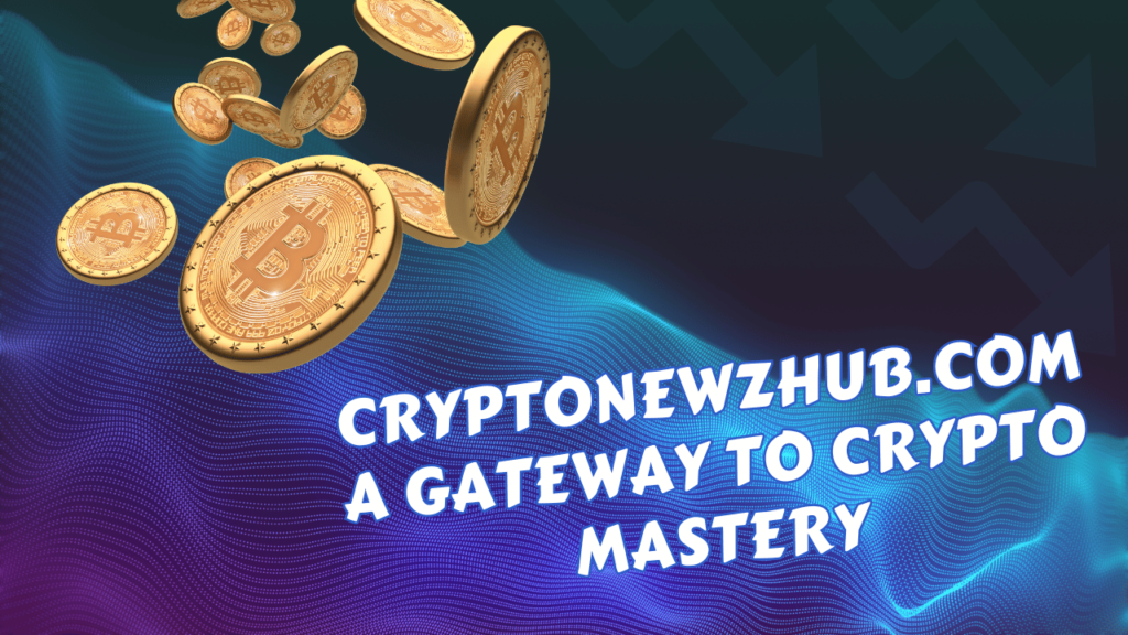 Cryptonewzhub.com A Gateway to Crypto Mastery