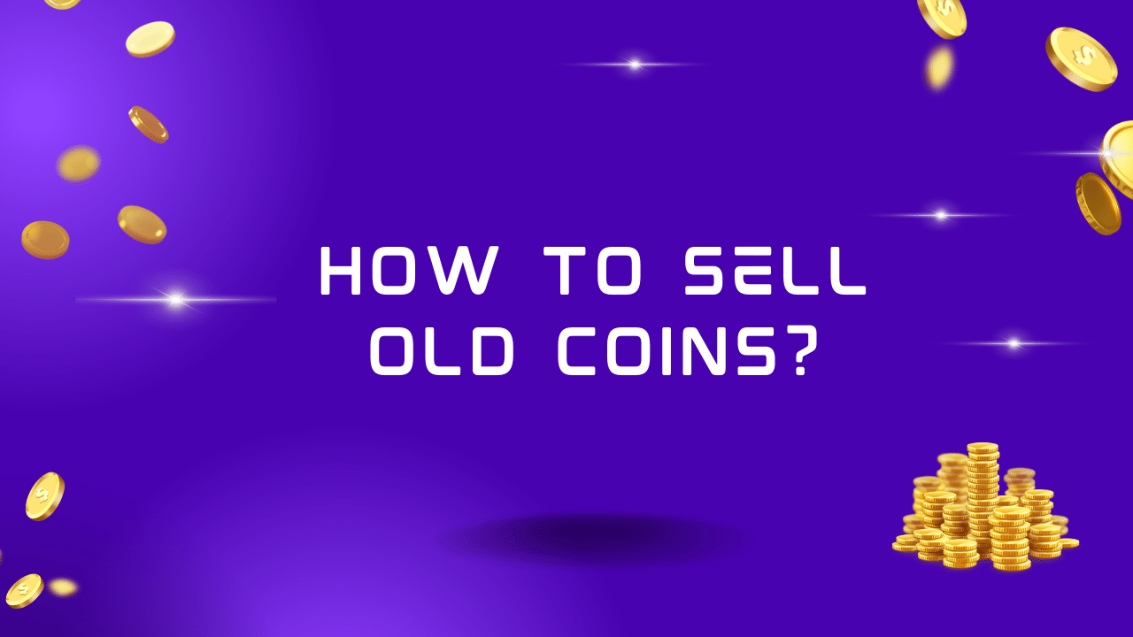 How to Sell Old Coins
