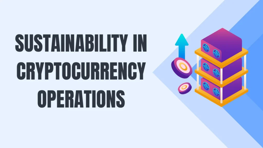 Sustainability in Cryptocurrency Operations