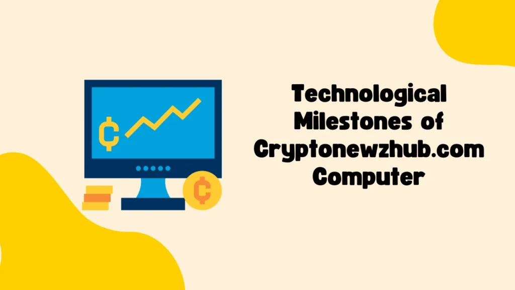 Technological Milestones of Cryptonewzhub.com Computer