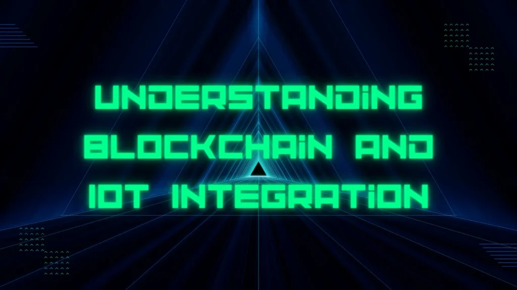 Understanding Blockchain and IoT Integration