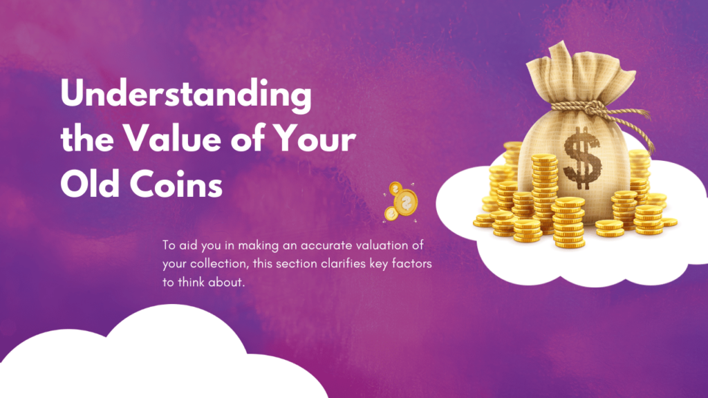 Understanding the Value of Your Old Coins