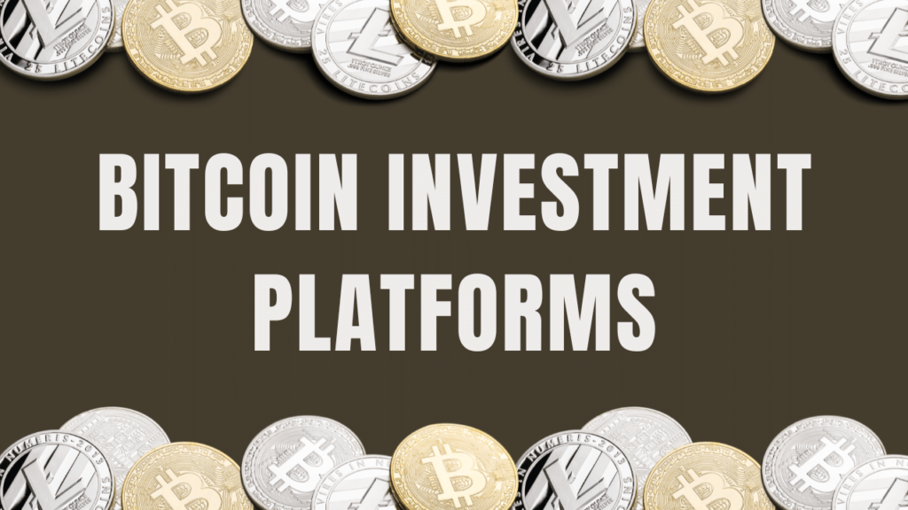 Bitcoin Investment Platforms