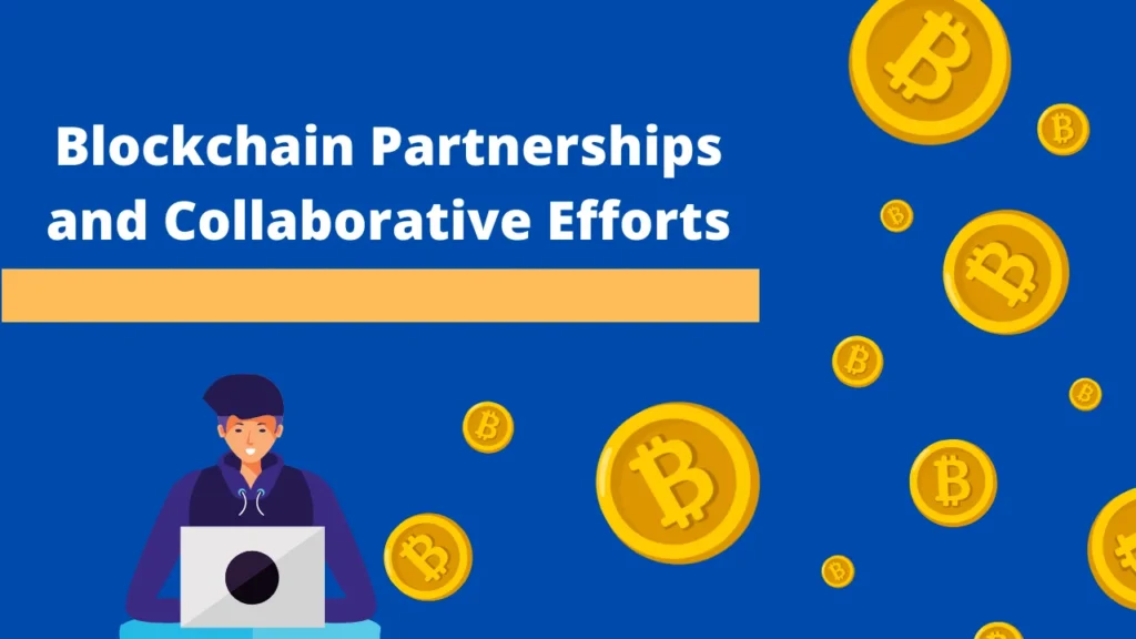 Blockchain Partnerships and Collaborative Efforts