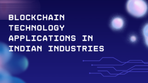 Blockchain Technology Applications in Indian Industries