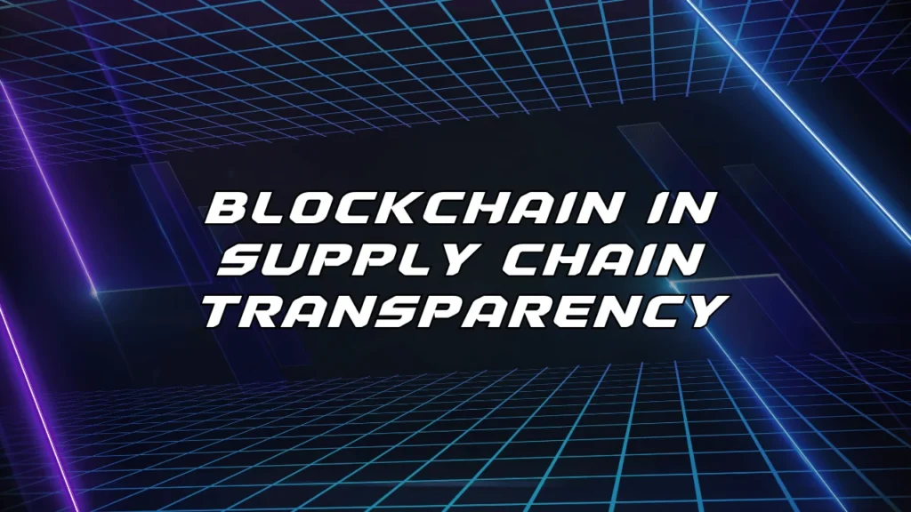 Blockchain in Supply Chain Transparency