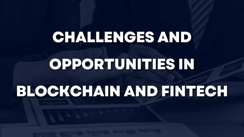 Challenges and Opportunities in Blockchain and Fintech