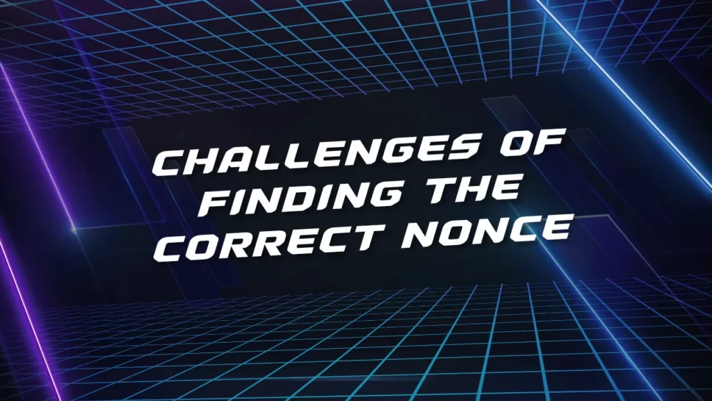 Challenges of Finding the Correct Nonce