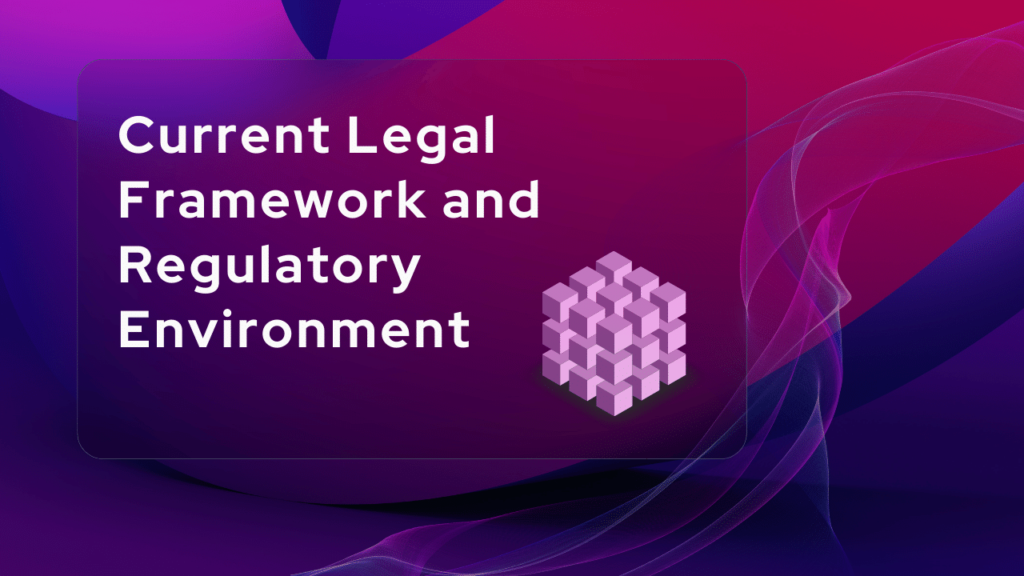 Current Legal Framework and Regulatory Environment