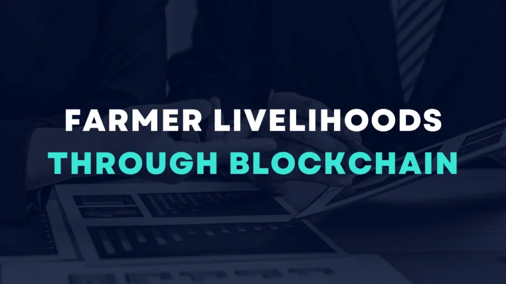 Farmer Livelihoods through Blockchain