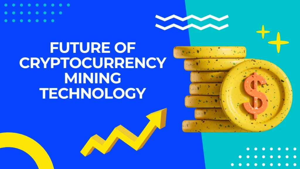 Future of Cryptocurrency Mining Technology