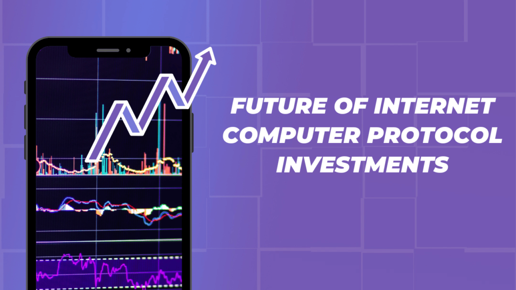 Future of Internet Computer Protocol Investments