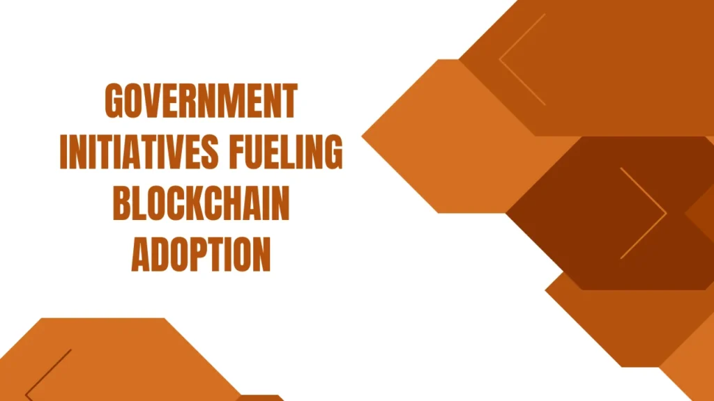 Government Initiatives Fueling Blockchain Adoption