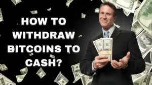 How to Withdraw Bitcoins to Cash?
