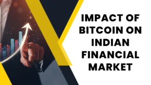 Impact of Bitcoin on Indian Financial Market