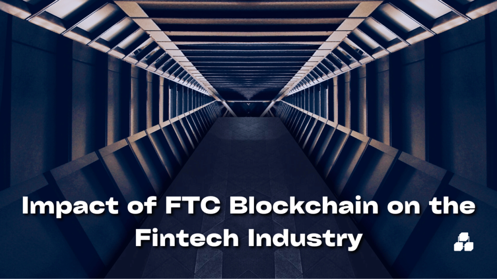 Impact of FTC Blockchain on the Fintech Industry