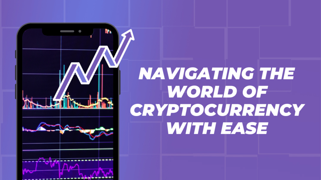 Navigating the World of Cryptocurrency with Ease