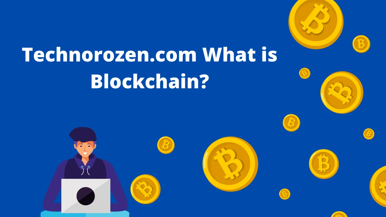 Technorozen.com What is Blockchain?