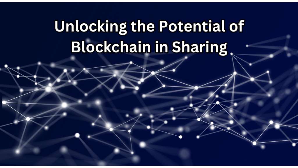 Unlocking the Potential of Blockchain in Sharing