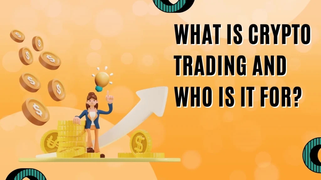 What is Crypto Trading and Who is it For?