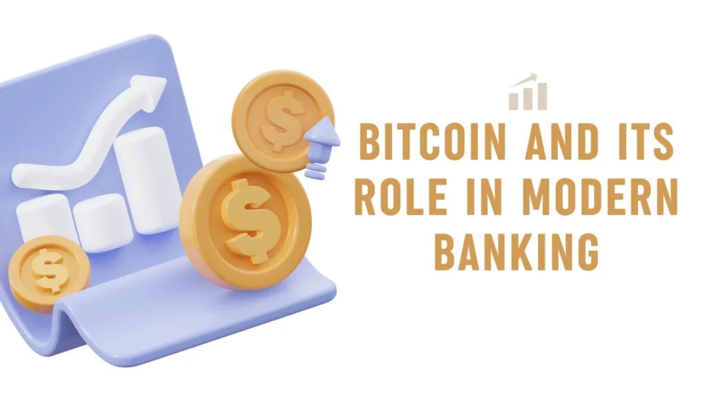 Bitcoin and Its Role in Modern Banking