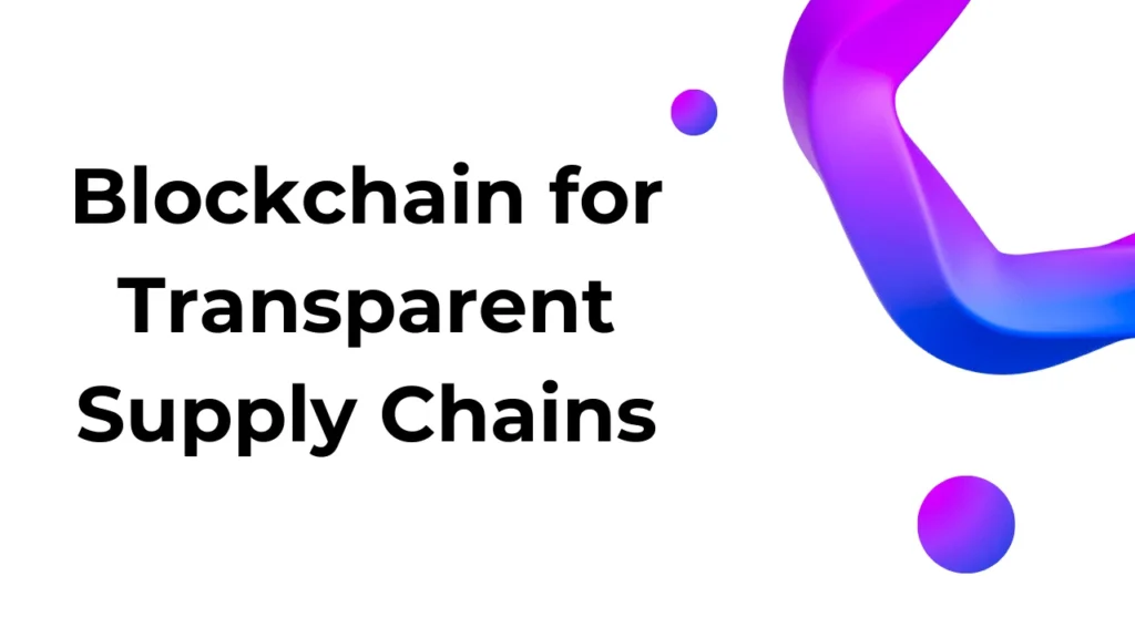 Blockchain for Transparent Supply Chains