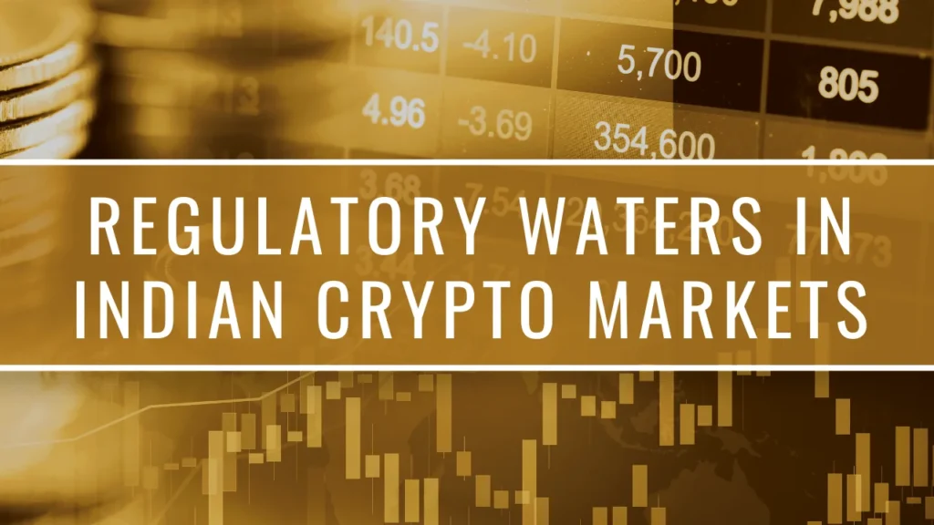 Regulatory Waters in Indian Crypto Markets