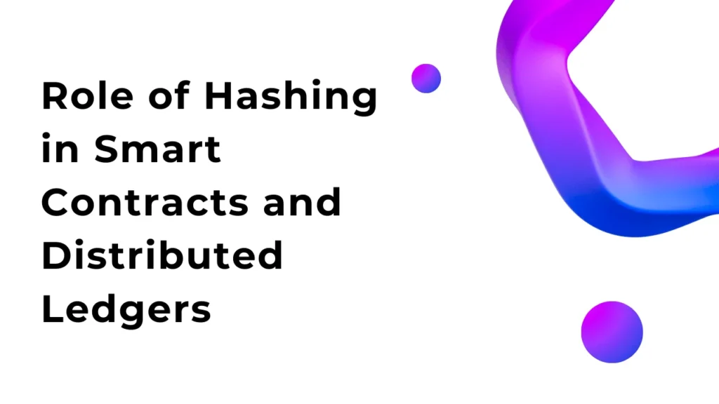 Role of Hashing in Smart Contracts and Distributed Ledgers