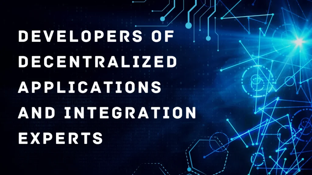 Developers of Decentralized Applications and Integration Experts