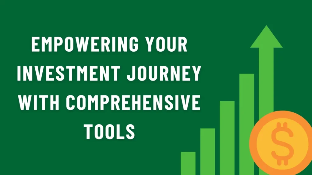 Empowering Your Investment Journey with Comprehensive Tools