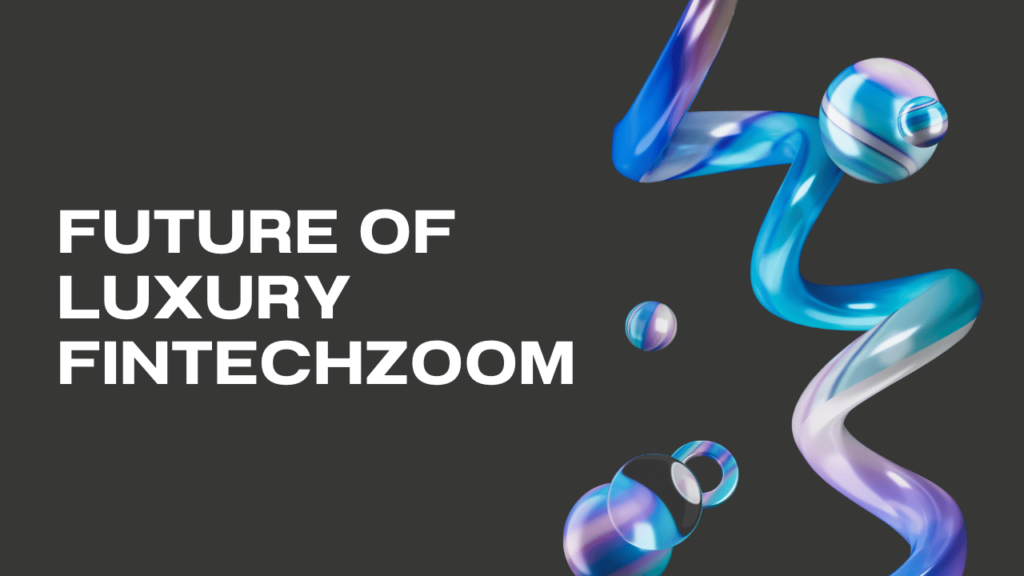 Future of Luxury FintechZoom
