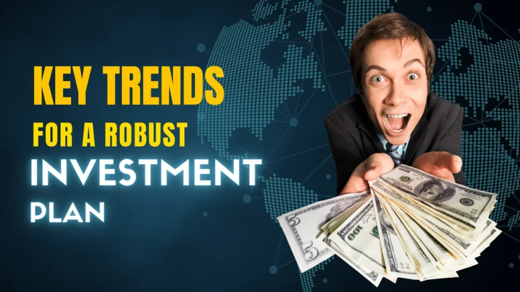 Key Trends for a Robust Investment Plan