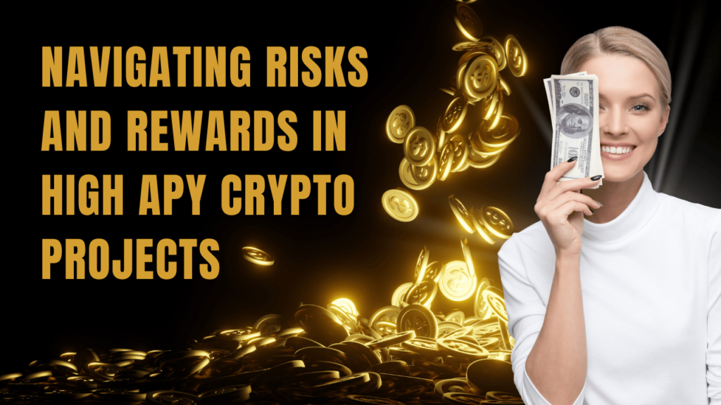 Navigating Risks and Rewards in High APY Crypto Projects